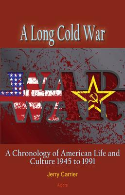 A Long Cold War. A Chronology of American Life and Culture 1945 to 1991