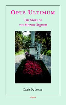 Opus Ultimum: .  The Story of the Mozart Requiem