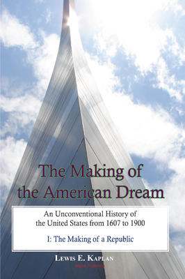 The Making of the American Dream, Vol. I. An Unconventional History of the United States from 1607 to 1900 (2 volumes)