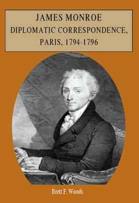 James Monroe. Diplomatic Correspondence, Paris,  1794-1796