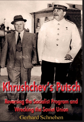 Khrushchev's Putsch. Reversing the Socialist Program and Wrecking the Soviet Union