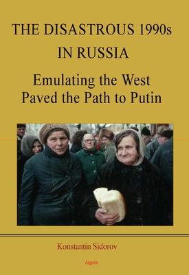The Disastrous 1990s in Russia. Emulating the West Paved the Path to Putin 