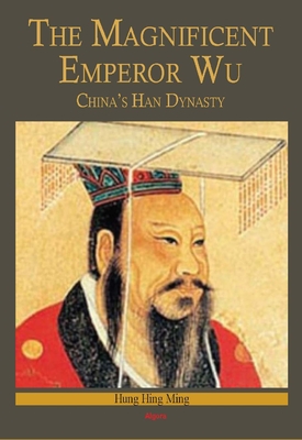 The Magnificent Emperor Wu . China's Han Dynasty 