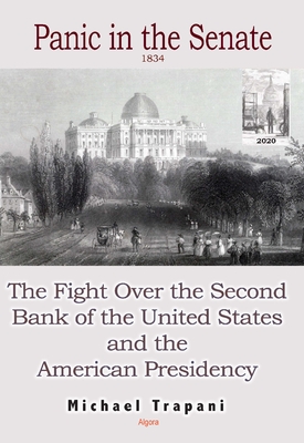 Panic in the Senate. The Fight Over the Second Bank of the United States and the American Presidency