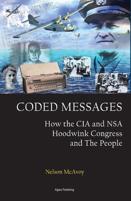 Coded Messages: How the CIA and NSA Hoodwink Congress and the People
