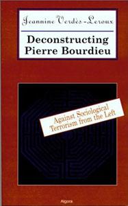 Deconstructing Pierre Bourdieu: