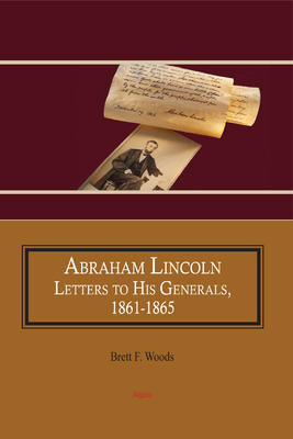 Abraham Lincoln: Letters to His Generals, 1861-1865