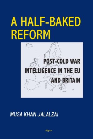 Book cover: A Half-Baked Reform, Post Cold War Intelligence in the EU and Britain