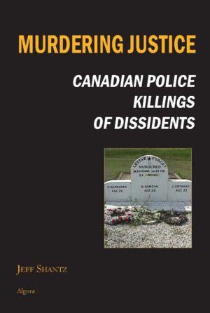 Book Cover "Murdering Justice: Canadian Police Killings of Dissidents" with tombstone of 3 men wrongly killed in 1931